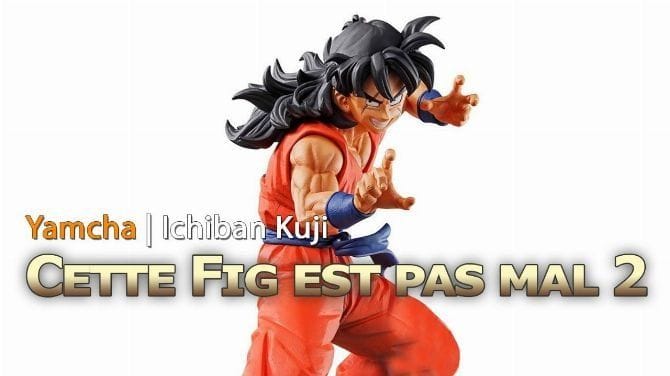 Yamcha (Ichiban kuji) | Review/Unboxing Figurine Dragon Ball - Le Blog de Xman34