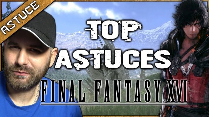 10 astuces A SAVOIR sur FINAL FANTASY XVI ! Combo Ultime +100K dégâts, Farm XP, ...