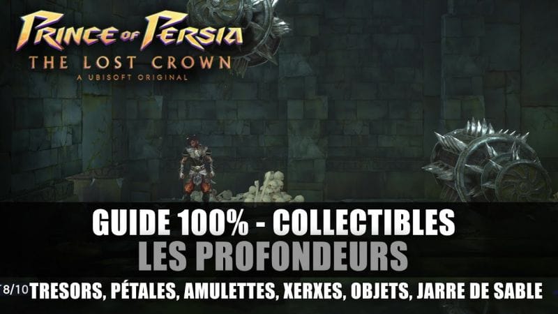 Prince of Perisa : The Lost Crown - GUIDE 100% : Les Profondeurs (Collectibles, Trésor, Xerxes,...)