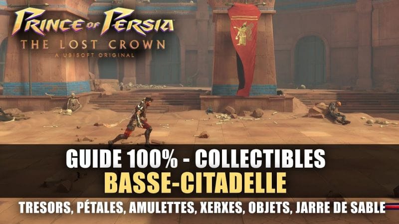 Prince of Perisa : The Lost Crown - GUIDE 100% : Basse-Citadelle (Collectibles, Trésor, Xerxes,...)