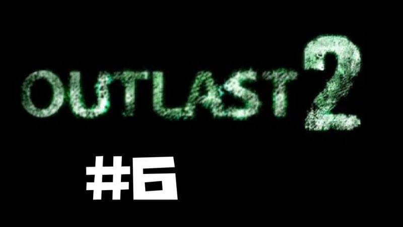 Outlast 2 Walkthrough Gameplay Part 6 - Ps4 1080p Full HD - No Commentary