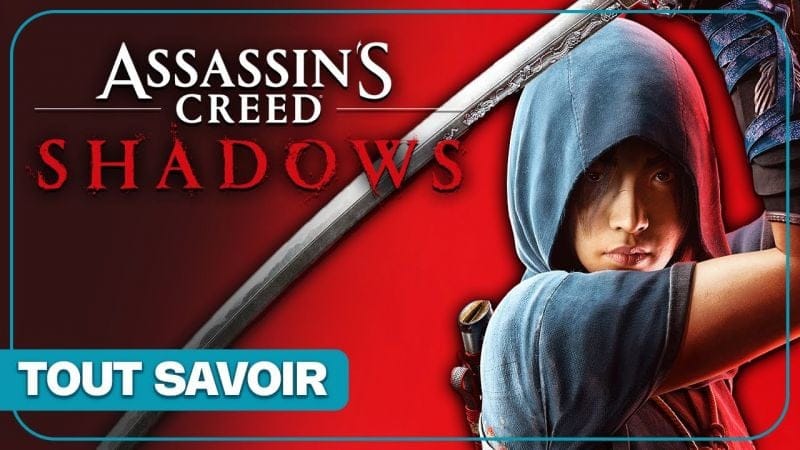 ASSASSIN'S CREED SHADOWS : Persos, date, open world, gameplay... Tout savoir