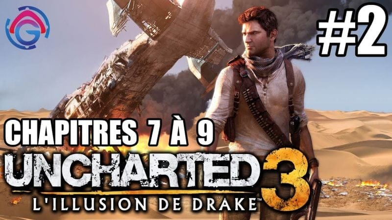 Uncharted 3 #2 - 18 mois plus tard ! (Chapitres 7 à 9)