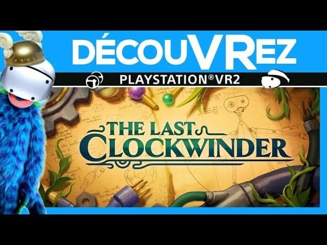 DécouVRez : THE LAST CLOCKWINDER sur PS VR2 | Gros COUP DE COEUR pour ce jeu au concept INTELLIGENT