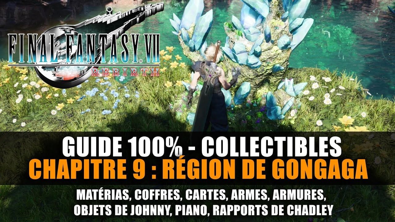 Final Fantasy 7 Rebirth : Guide 100% - Chapitre 9 : GONGAGA (Matéria, Coffres, Rapports, Quêtes...)