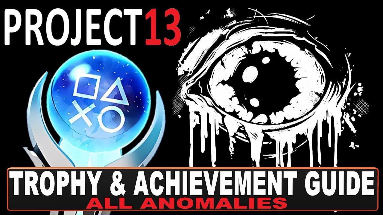 Project 13 Platinum Walkthrough | Trophy & Achievement Guide - All Anomalies