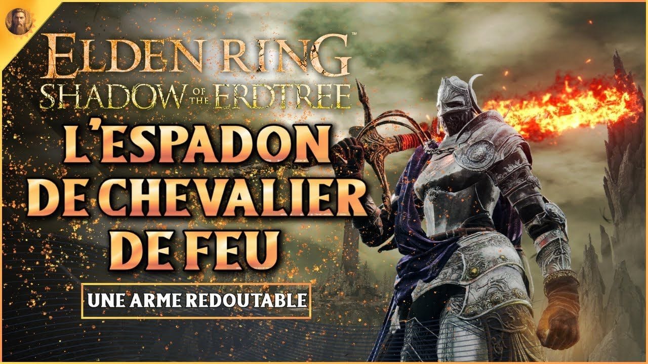 OBTENIR L'ESPADON DE CHEVALIER DE FEU ELDEN RING SHADOW OF THE ERDTREE