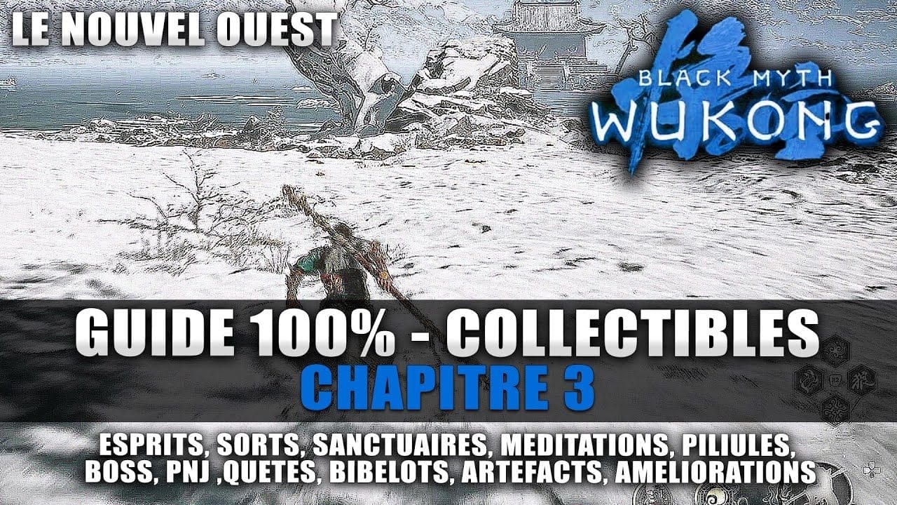 Black Myth Wukong : Guide 100% Collectibles Chapitre 3 (Esprits, Sorts, Méditation, Quêtes, Trophée)