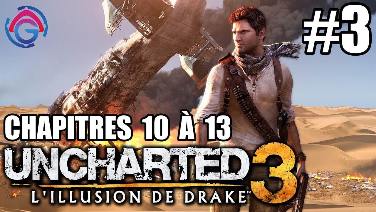 Uncharted 3 #3 - 20 mois après, si on reprenait vraiment le jeu ? (Chapitres 10 à 13)